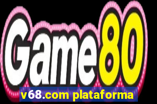 v68.com plataforma